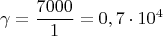 $$\gamma = \frac{7000}{1}= 0,7 \cdot 10^{4}$$