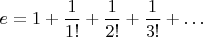 $e=1+\dfrac{1}{1!}+\dfrac{1}{2!}+\dfrac{1}{3!}+\ldots$