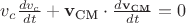 $v_c\tfrac{dv_c}{dt} + \mathbf{v_\text{CM}}\cdot\tfrac{d\mathbf{v_\text{CM}}}{dt} = 0$ $v_c\tfrac{dv_c}{dt} + \mathbf{v_\text{CM}}\cdot\tfrac{d\mathbf{v_\text{CM}}}{dt} = 0$