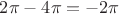 $2\pi-4\pi=-2\pi$
