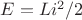 $E=L i^2/2 \,$