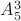 $A_5^3 $A_5^3