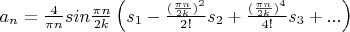 $a_n=\frac 4 {\pi n}sin\frac{\pi n} {2k}\left(s_1-\frac{(\frac{\pi n} {2k})^2} {2!}s_2+\frac{(\frac{\pi n} {2k})^4} {4!}s_3+...\right)$