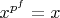 $x^{p^f}=x$