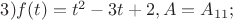 $3) f(t)=t^2-3t+2, A=A_{11};$