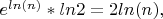 $e^{ln(n)}*ln2=2ln(n),