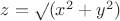 $z=\surd (x^2+y^2)$