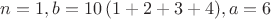 $n=1, b=10\,(1+2+3+4), a=6$