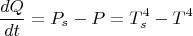 $$\frac{dQ}{dt}=P_s-P=T_s^4-T^4$$
