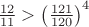 $\frac{12}{11}>\left(\frac{121}{120}\right)^4$