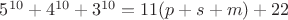 $5^{10}+4^{10}+3^{10}=11(p+s+m)+22$