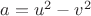 $a = u^2 - v^2$