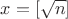 $x=[\sqrt{n}]$