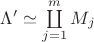 $\Lambda' \simeq \coprod\limits_{j=1}^mM_j$ $\Lambda' \simeq \coprod\limits_{j=1}^mM_j$