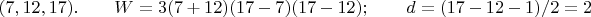 $(7,12,17).\qquad W=3(7+12)(17-7)(17-12);\qquad d=(17-12-1)/2=2$