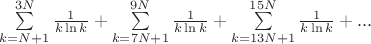 $\sum\limits_{k=N+1}^{3N}\frac{1}{k \ln k} + \sum\limits_{k=7N+1}^{9N}\frac{1}{k \ln k} + \sum\limits_{k=13N+1}^{15N}\frac{1}{k \ln k} + ... $