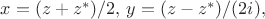 $x=(z+z^*)/2,\,y=(z-z^*)/(2i),$