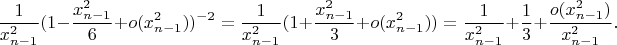 $$\frac{1}{x^2_{n-1}}(1-\frac{x^2_{n-1}}{6}+o(x^2_{n-1}))^{-2}=\frac{1}{x^2_{n-1}}(1+\frac{x^2_{n-1}}{3}+o(x^2_{n-1}))=\frac{1}{x^2_{n-1}}+\frac{1}{3}+\frac{o(x^2_{n-1})}{x^2_{n-1}}.$$