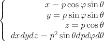 $$\left\{
\begin{array}{rcl}
 x=p\cos\varphi\sin\theta \\
 y=p\sin\varphi\sin\theta \\
 z=p\cos\theta \\
 dxdydz={p}^{2}\sin\theta dpd\varphi d\theta
\end{array}
\right.$$