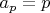 $a_{p}=p$