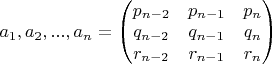 $a_1,a_2,...,a_n=\begin{pmatrix} p_{n-2} & p_{n-1} & p_n\\ q_{n-2} & q_{n-1} & q_n\\ r_{n-2} & r_{n-1} & r_n \end{pmatrix}$