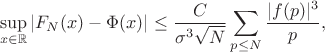 $$ \sup_{x \in \mathbb{R}} \left| F_N(x) - \Phi(x) \right| \leq \frac{C}{\sigma^3 \sqrt{N}} \sum_{p \leq N} \frac{|f(p)|^3}{p}, $$