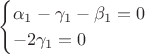$$\begin{cases}
 \alpha_1-\gamma_1-\beta_1=0\\
-2\gamma_1=0\\
  \end{cases}$$