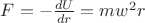 $F=-\frac{dU}{dr}=mw^2r$