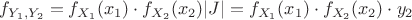 $f_{Y_1, Y_2}=f_{X_1}(x_1) \cdot f_{X_2}(x_2) |J|=f_{X_1}(x_1) \cdot f_{X_2}(x_2) \cdot y_2$