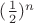 $(\frac 12)^n$