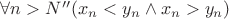 $ \forall n>N''  (x_n < y_n \wedge x_n > y_n) $