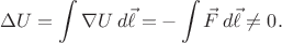 $$\Delta U=\int \nabla U\,d\vec{\ell}=-\int \vec{F}\,d\vec{\ell}\ne 0.$$