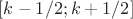 $[k-1/2 ; k + 1/2]$