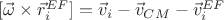 $[\vec{\omega} \times \vec{r}_i^{EF}] = \vec{v}_i - \vec{v}_{CM} - \vec{v}_i^{EF}$