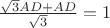 $\frac{\sqrt 3 AD+AD}{\sqrt 3}}=1$