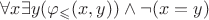 $ \forall x \exists y (\varphi_\leqslant (x,y)) \wedge \neg (x=y) $