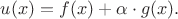 $u(x)=f(x)+\alpha\cdot g(x).$