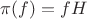 $\pi(f) = fH$