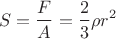 $$S = \dfrac{F}{A} = \dfrac{2}{3}\rho r^2$$