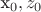 x_0 , z_0