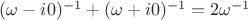 $(\omega -i0)^{-1}+(\omega +i0)^{-1}=2\omega^{-1}$