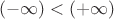 $(-\infty) < (+\infty)$
