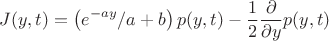 $$
J(y,t)=\left(e^{-a y}/a+b\right)p(y,t)-\frac{1}{2}\frac{\partial}{\partial y}p(y,t)
$$