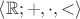 $\left<\mathbb{R}; {+}, {\cdot}, {<}\right>$