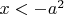 $x < -a^2$