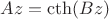 $Az = \cth(Bz)$