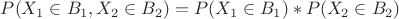 $P(X_1 \in B_1,X_2 \in B_2)=P(X_1 \in B_1)*P(X_2 \in B_2)$