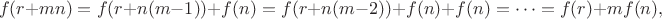 $$f(r+mn)=f(r+n(m-1))+f(n)=f(r+n(m-2))+f(n)+f(n)=\dots=f(r)+mf(n),$$