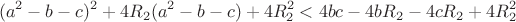$$(a^2-b-c)^2+4R_2(a^2-b-c)+4R_2^2<4bc-4bR_2-4cR_2+4R_2^2$$