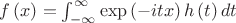 $f\left(x\right)=\int_{-\infty}^{\infty}\exp\left(-itx\right)h\left(t\right)dt$